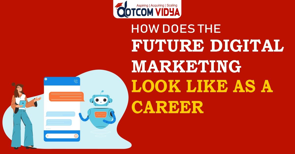 How the Future of Digital Marketing Looks Like as a Career?